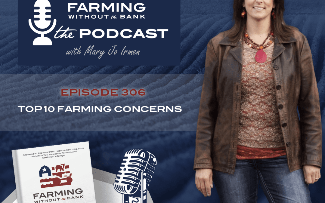 Ep. 306 – Top 10 Farming Concerns