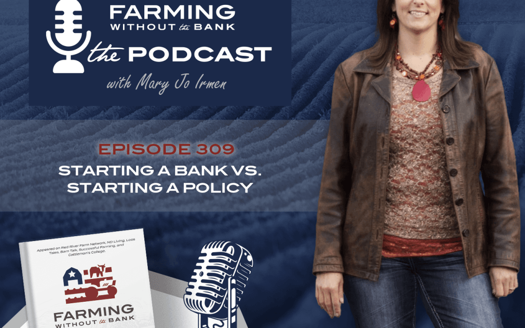 Ep. 309 – Starting a Bank vs. Starting a Policy