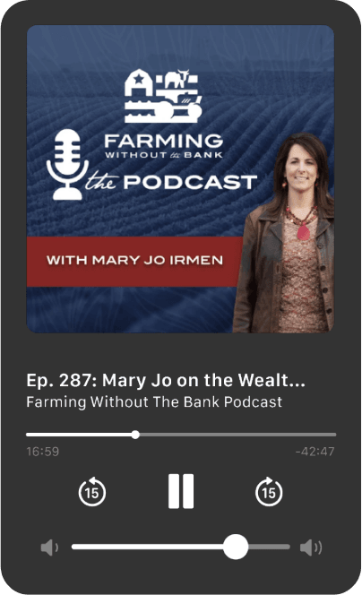 Podcast episode 287 by Farming Without the Bank features Mary Jo Irmen on wealth strategies.