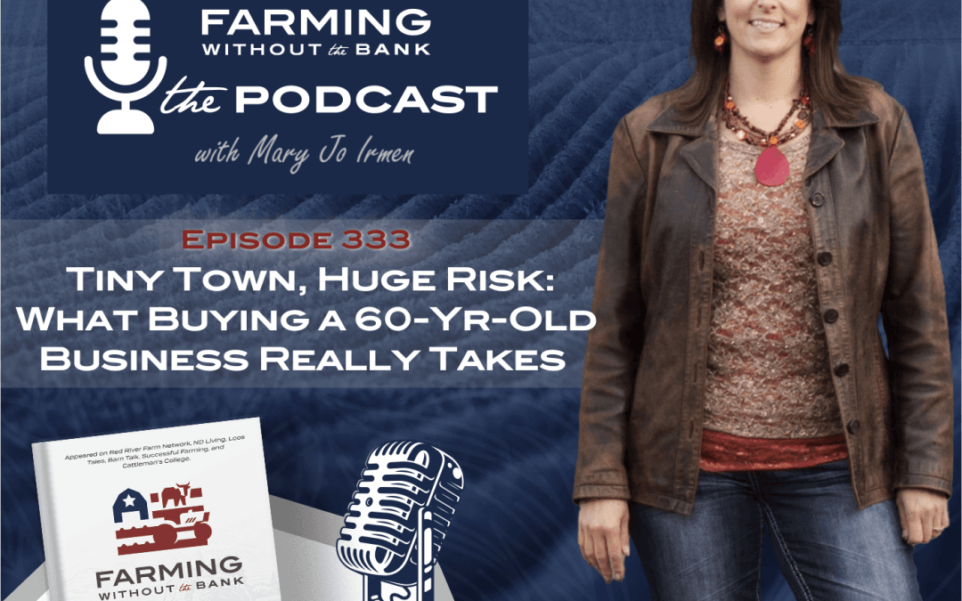 Tiny Town, Huge Risk: What Buying a 60-Year-Old Business Really Takes (Ep. 333)