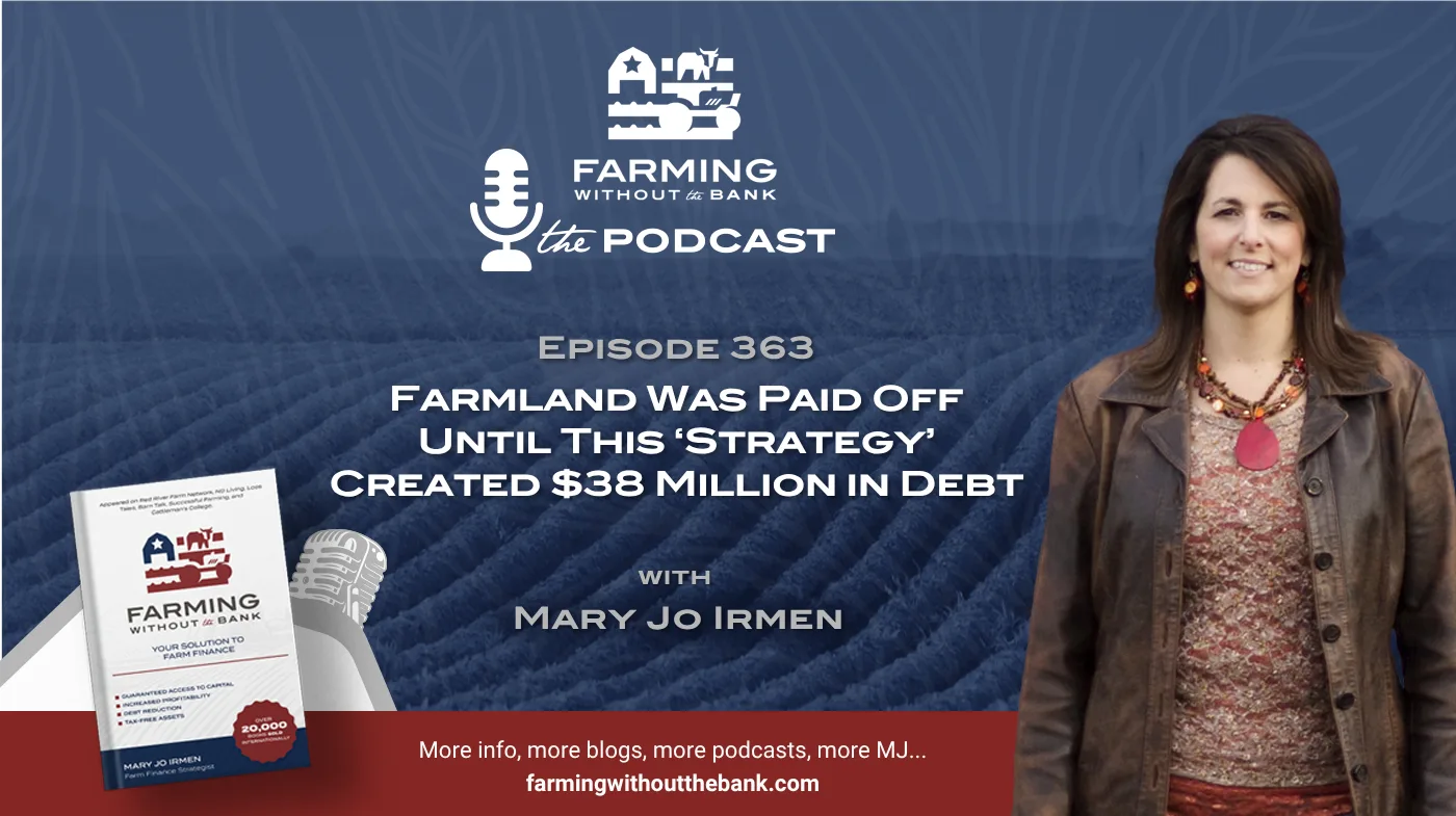 Farmland Was Paid Off Until This ‘Strategy’ Created $38 Million in Debt (Ep. 363)